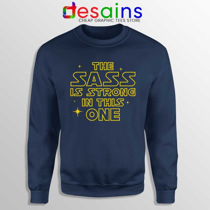The Sass is Strong in This One Navy Sweatshirt Star Wars Force Sweater