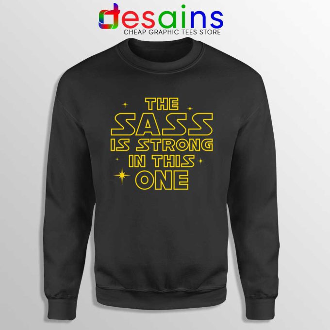 The Sass is Strong in This One Sweatshirt Star Wars Force Sweater