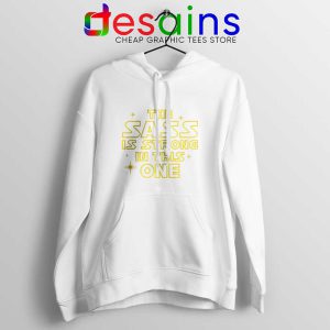 The Sass is Strong in This One White Hoodie Star Wars Force Hoodies