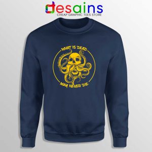 What Is Dead May Never Die Navy Sweatshirt Cthulhu Game of Thrones