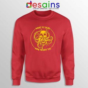 What Is Dead May Never Die Red Sweatshirt Cthulhu Game of Thrones