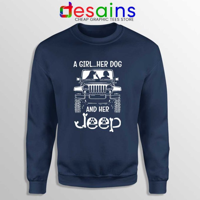 A Girl Her Dog And Her Jeep Navy Sweatshirt Cheap Jeep Sweater