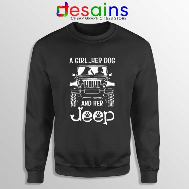 A Girl Her Dog And Her Jeep Sweatshirt