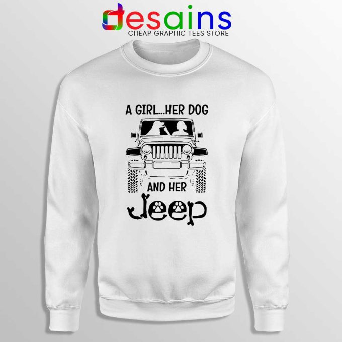 A Girl Her Dog And Her Jeep White Sweatshirt Cheap Jeep Sweater