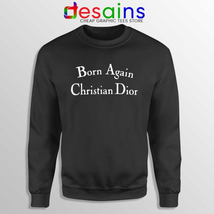 Born Again Christian Dior Black Sweatshirt Fashion Sweater S-3XL