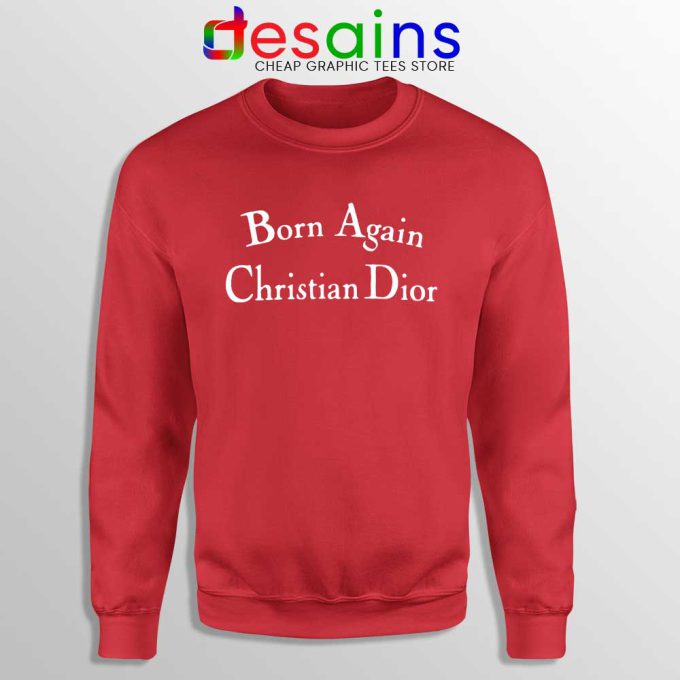 Born Again Christian Dior Red Sweatshirt Fashion Sweater S-3XL