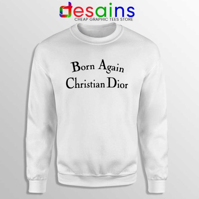 Born Again Christian Dior Sweatshirt Fashion Sweater S-3XL