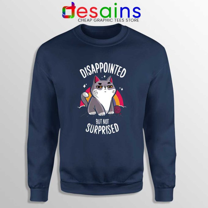 Disappointed But Not Surprised Sweatshirt Cat Sweater S-3XL