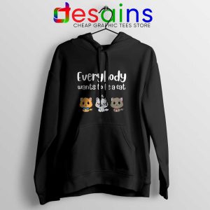 Everybody Wants to be A Cat Hoodie Funny Hoodies S-2XL