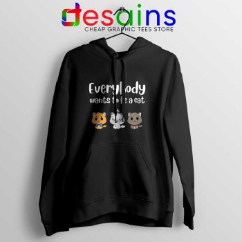 Everybody Wants to be A Cat Hoodie Funny Hoodies S-2XL