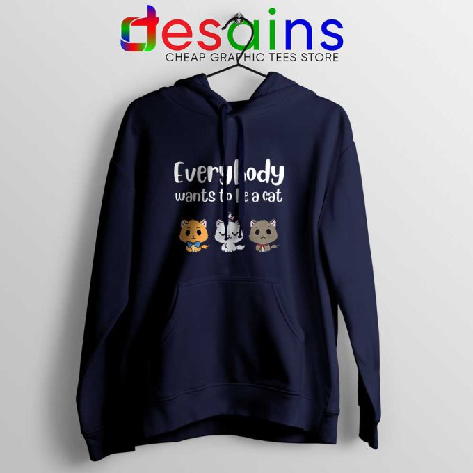 Everybody Wants to be A Cat Navy Hoodie Funny Hoodies S-2XL
