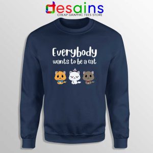 Everybody Wants to be A Cat Navy Sweatshirt Funny Sweater S-3XL
