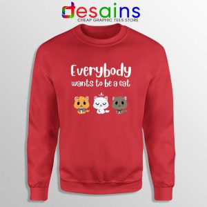 Everybody Wants to be A Cat Red Sweatshirt Funny Sweater S-3XL