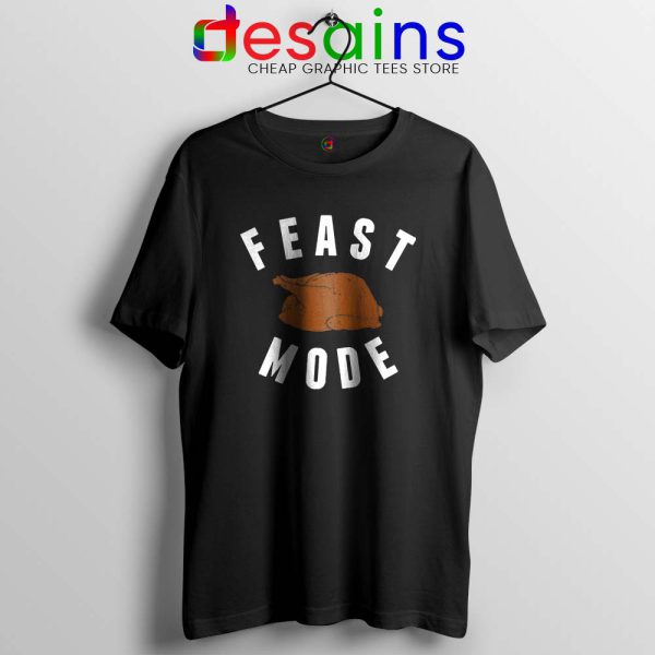 Feast Mode Thanksgiving Turkey Black Tshirt Cheap Tee Shirts