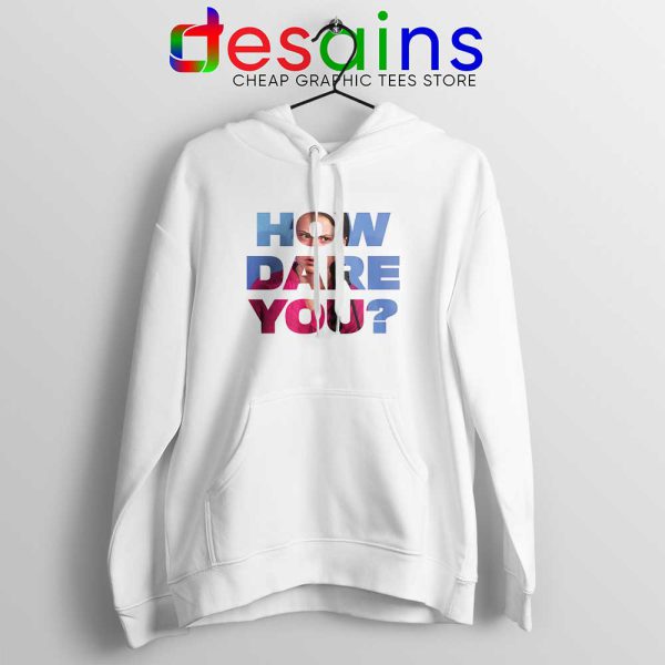 How Dare You Hoodie Film Greta Thunberg Hoodies GILDAN S-2XL