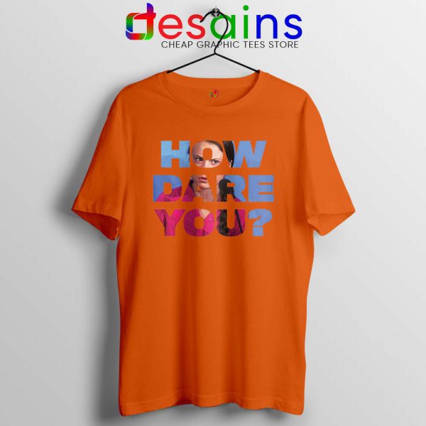 How Dare You Orange Tshirt Greta Thunberg Tee Shirts GILDAN
