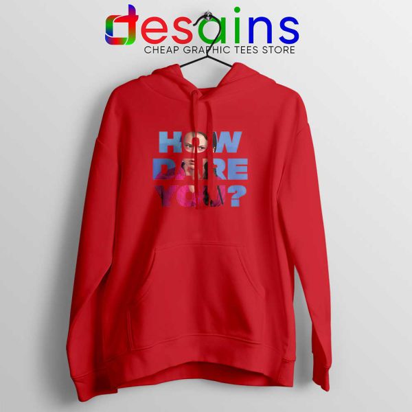 How Dare You Red Hoodie Film Greta Thunberg Hoodies GILDAN S-2XL