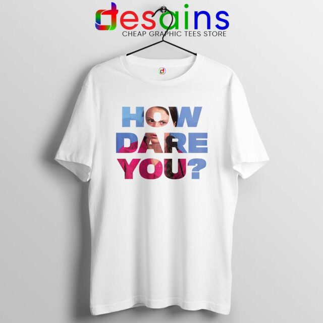 How Dare You Tshirt