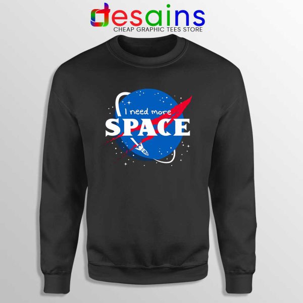 I Need More Space Black Sweatshirt NASA Space Sweater S-3XL