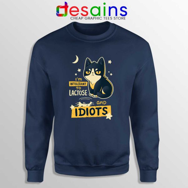 Im Intolerant to Lactose and Idiots Navy Sweatshirt Funny Cat