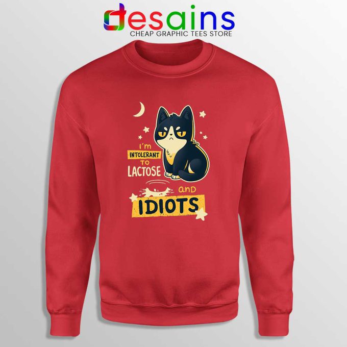 Im Intolerant to Lactose and Idiots Red Sweatshirt Funny Cat