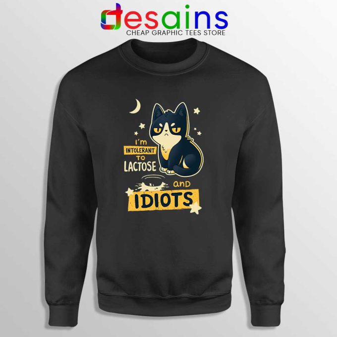 Im Intolerant to Lactose and Idiots Sweatshirt Funny Cat Size S-3XL