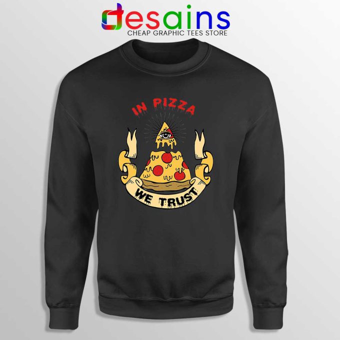In Pizza We Trust Black Sweatshirt In God We Trust Sweater