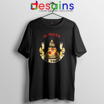 In Pizza We Trust Black Tshirt In God We Trust Tee Shirts GILDAN S-3XL