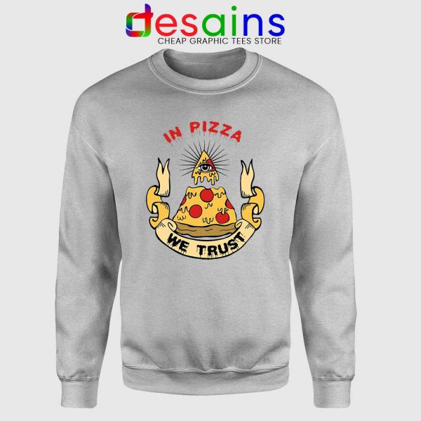In Pizza We Trust Sport Grey Sweatshirt In God We Trust Sweater
