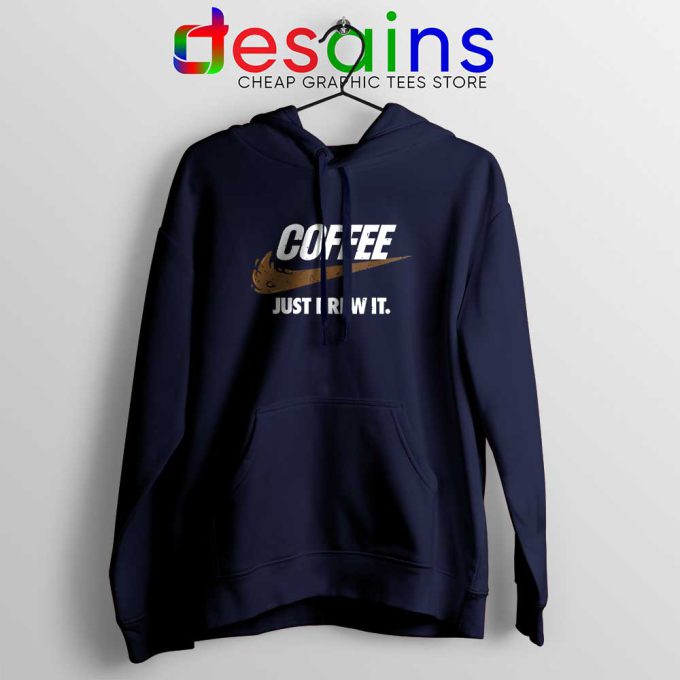 Just Brew It Navy Hoodie Just Do it Coffee Hoodies Size S-2XL