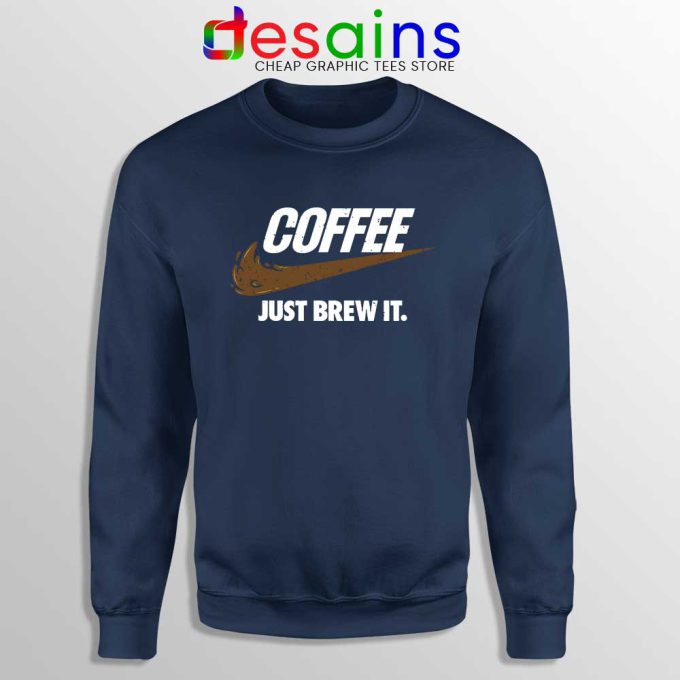 Just Brew It Navy Sweatshirt Just Do it Coffee Sweater S-3XL