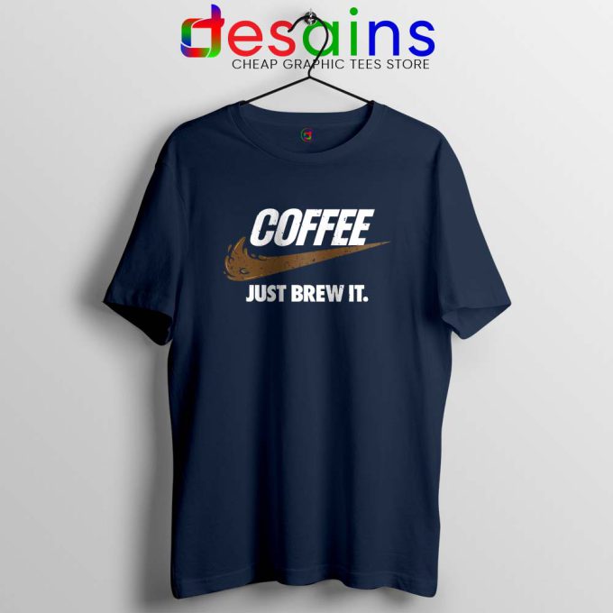 Just Brew It Navy Tshirt Just Do it Coffee Tee Shirts S-3XL
