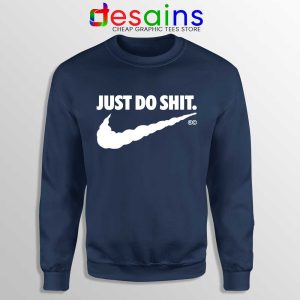 Just Do Shit Navy Sweatshirt Just Do It Parody Nike Sweater S-3XL