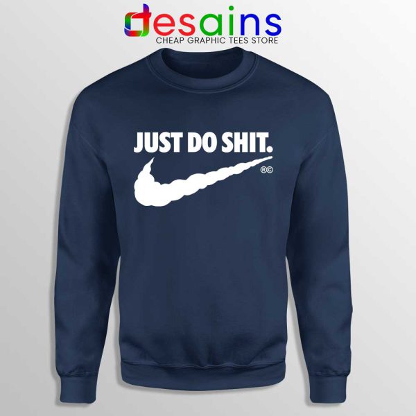 Just Do Shit Navy Sweatshirt Just Do It Parody Nike Sweater S-3XL