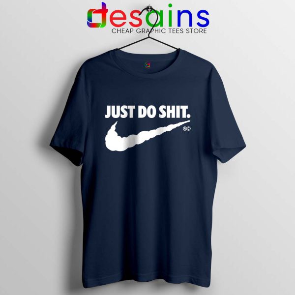 Just Do Shit Navy Tshirt Just Do It Parody Nike Tee Shirts Size S-3XL