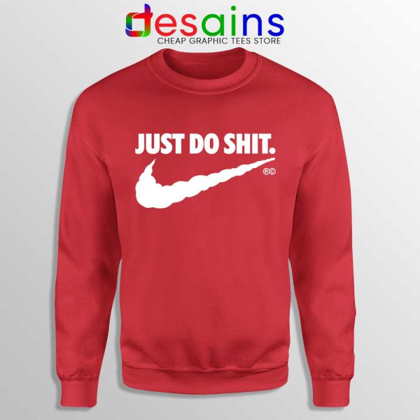 Just Do Shit Red Sweatshirt Just Do It Parody Nike Sweater S-3XL