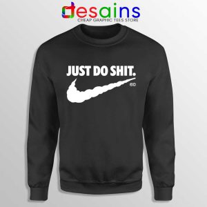 Just Do Shit Sweatshirt Just Do It Parody Nike Sweater S-3XL
