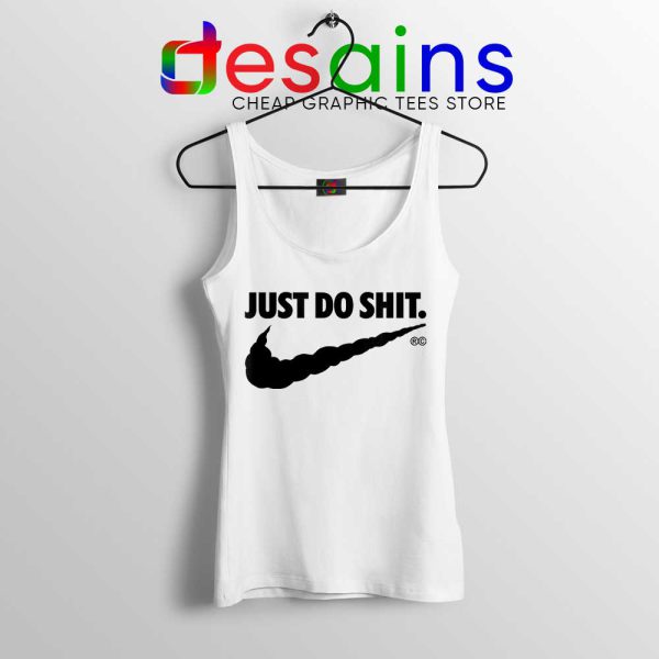 Just Do Shit White Tank Top Just Do It Parody Nike Tank Tops S-3XL