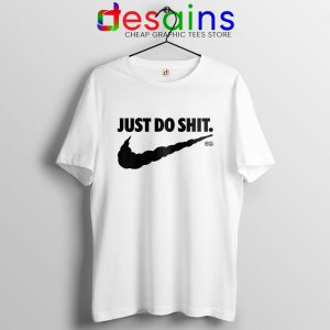 Just Do Shit White Tshirt Just Do It Parody Nike Tee Shirts Size S-3XL