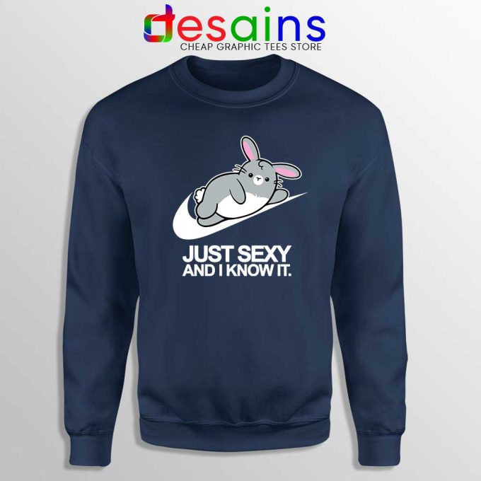 Just Sexy and I Know It Navy Sweatshirt Just Do it Rabbit Sweater