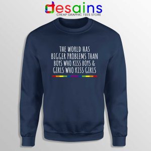 LGBT Quotes Gay Navy Sweatshirt The World Has Bigger Problems