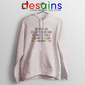 LGBT Quotes Gay Sport Grey Hoodie The World Has Bigger Problems Hoodies