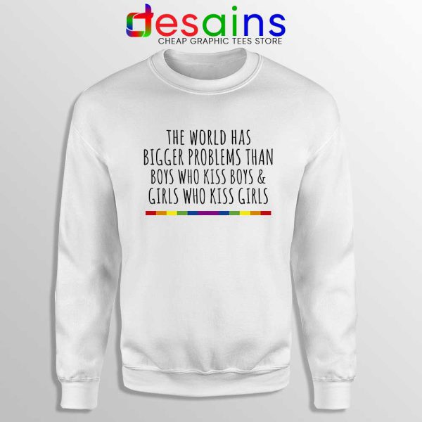 LGBT Quotes Gay Sweatshirt The World Has Bigger Problems Sweater