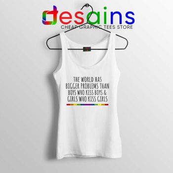 LGBT Quotes Gay Tank Top The World Has Bigger Problems Tank Tops