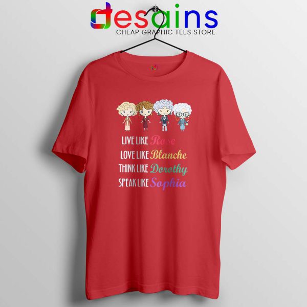 Live Love Think Speak Like Red Tshirt The Golden Girls Tee Shirts