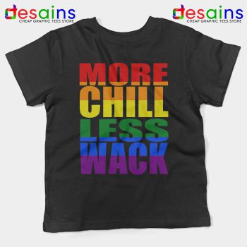 More Chill Less Wack Kids Tshirt LGBTQ Chilliwack Youth Tees Shirts