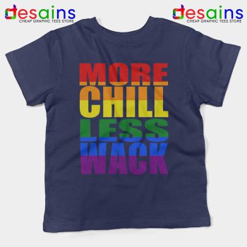 More Chill Less Wack Navy Kids Tshirt LGBTQ Chilliwack Youth Tees Shirts