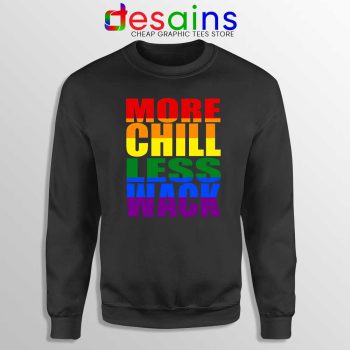 More Chill Less Wack Sweatshirt LGBTQ in Chilliwack Sweater S-3XL