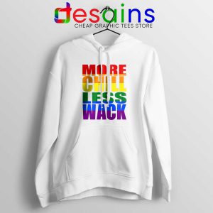More Chill Less Wack White Hoodie LGBTQ in Chilliwack Hoodies S-2XL