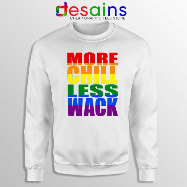 More Chill Less Wack White Sweatshirt LGBTQ in Chilliwack Sweater S-3XL